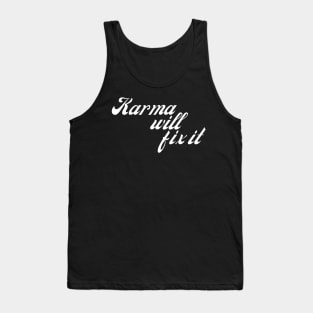 Karma Will Fix It. Funny Sarcastic NSFW Rude Inappropriate Saying Tank Top